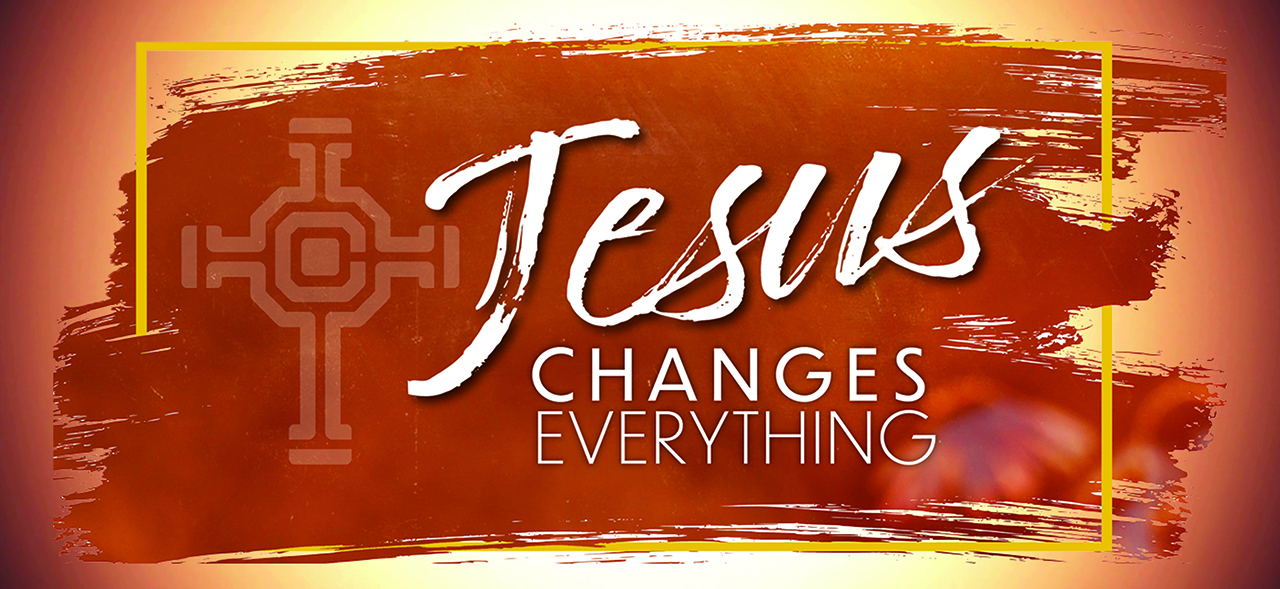 Jesus Changes Everything! Cornerstone Church